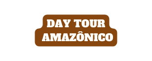 Day Tour Amazônico